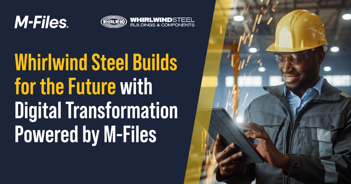 Whirlwind Steel Builds for the Future with Digital Transformation Powered by M-Files