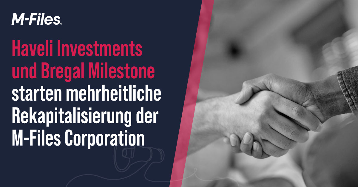 Haveli Investments und Bregal Milestone starten mehrheitliche Rekapitalisierung der M-Files Corporation